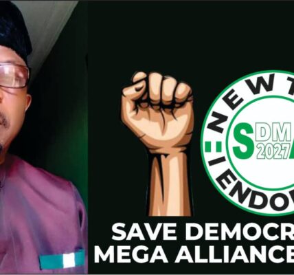 Save Democracy Mega Alliance 2027 Begins Campaign to Strip Presidents Powers over INEC and Judiciary