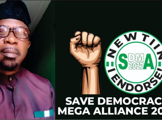 Save Democracy Mega Alliance 2027 Begins Campaign to Strip Presidents Powers over INEC and Judiciary